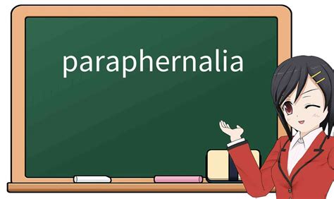 pharaphernalia|parafernalia significado.